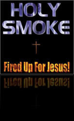 Holy Smoke - Fired Up For JESUS